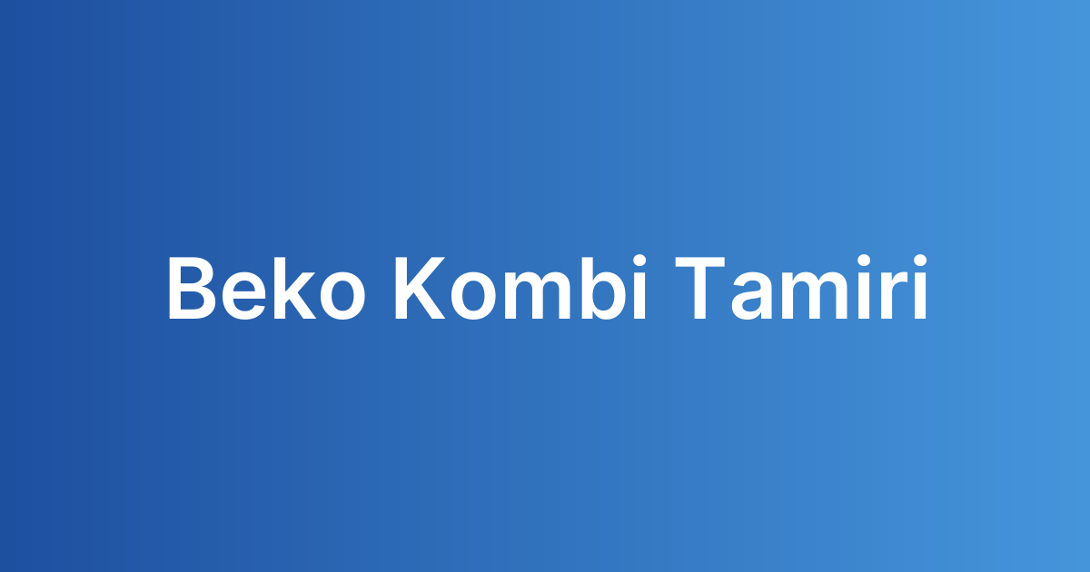 beko kombi tamiri