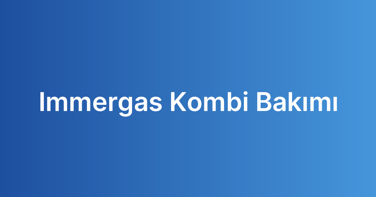 immergas kombi bakımı